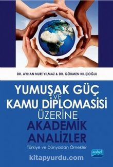 Yumuşak Güç ve Kamu Diplomasisi Üzerine Akademik Analizler - Ayhan Nuri Yılmaz