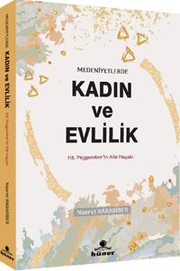 Medeniyetlerde  Kadın ve Evlilik & Hz. Peygamberin Aile Hayatı