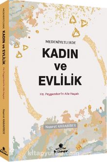 Medeniyetlerde  Kadın ve Evlilik & Hz. Peygamberin Aile Hayatı - Nusret Karabiber