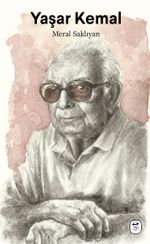 Yaşar Kemal: Çukurova’dan Dünyaya