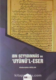 İbn Seyyidinnas ve Uyunü'l-Eser - Abdulrahim Arslan