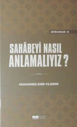 Sahabeyi Nasıl Anlamalıyız? (Ciltli)