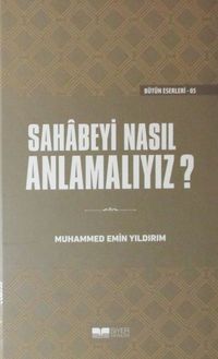 Sahabeyi Nasıl Anlamalıyız? (Ciltli)