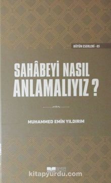 Sahabeyi Nasıl Anlamalıyız? (Ciltli) - Muhammed Emin Yıldırım