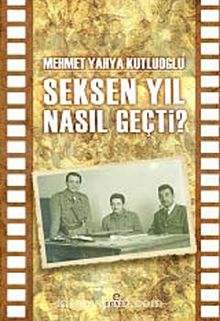Seksen Yıl Nasıl Geçti? - Mehmet Yahya Kutluoğlu