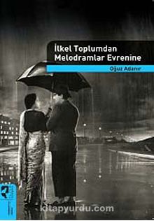 İlkel Toplumdan Melodramlar Evrenine - Oğuz Adanır