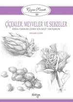Çiçekler, Meyveler ve Sebzeler / Çizim Sanatı 10 & Doğal Formları Çizmek İçin Basit Yaklaşımlar