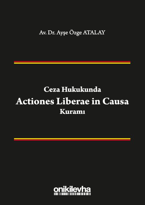 Ceza Hukukunda Actiones Liberae in Causa Kuramı