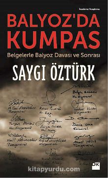 Balyoz'da Kumpas & Belgelerle Balyoz Davası ve Sonrası - Saygı Öztürk