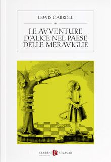 Le avventure di Alice nel Paese delle Meraviglie - Lewis Carroll