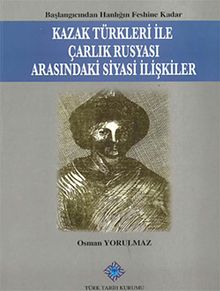 Kazak Türkleri ile Çarlık Rusyası Arasındaki Siyasi İlişkiler