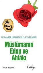 Peygamber Efendimizin (s.a.v.) Dilinden Müslümanın Edep ve Ahlakı