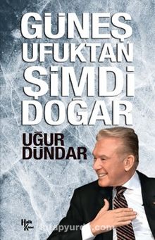 Güneş Ufuktan Şimdi Doğar - Uğur Dündar