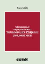 Türk Hukukunda ve Karşılaştırmalı Hukukta Telif Hakkına İlişkin Sözleşmelere Uygulanacak Hukuk