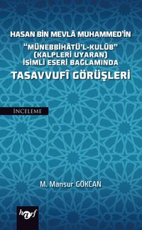 Hasan Bin Mevla Muhammed'in “Münebbihatü'l-Kulub” (Kalpleri Uyaran) İsimli Eseri Bağlamında Tasavvufi Görüşleri
