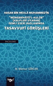 Hasan Bin Mevla Muhammed'in “Münebbihatü'l-Kulub” (Kalpleri Uyaran) İsimli Eseri Bağlamında Tasavvufi Görüşleri