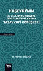 Kuşeyri'nin “El-Cevahiru'l Mensure” İsimli Eseri Bağlamında Tasavvufi Görüşleri