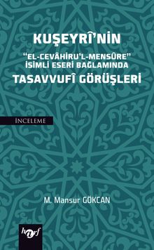 Kuşeyri'nin “El-Cevahiru'l Mensure” İsimli Eseri Bağlamında Tasavvufi Görüşleri