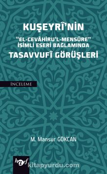 Kuşeyri’nin “El-Cevahiru’l Mensure” İsimli Eseri Bağlamında Tasavvufi Görüşleri - Öğr.Gör. M.Mansur Gökcan