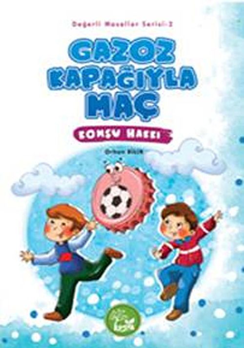 Gazoz Kapağıyla Maç - Komşu Hakkı / Değerli Masallar Serisi-2