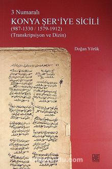 3 Numaralı Konya Şer'iyye Sicili (987-1330/1579-1912) (Transkripsiyon ve Dizin) - Doğan Yörük