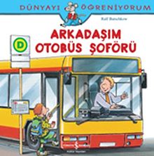 Arkadaşım Otobüs Şoförü / Dünyayı Öğreniyorum