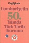 Cumhuriyetin 50.yılında T&uuml;rk Tarih Kurumu