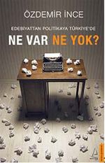 Edebiyattan Politikaya Türkiye'de Ne Var Ne Yok?