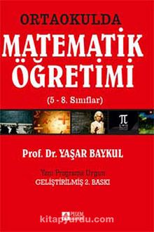 Ortaokulda Matematik Öğretimi (5-8. Sınıflar) - Prof. Dr. Yaşar Baykul