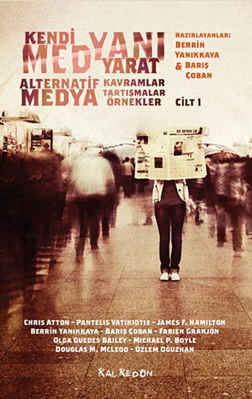 Kendi Medyanı Yarat / Alternatif Medya-Kavramlar-Tartışmalar-Örnekler Cilt:1