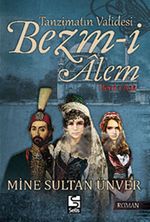 Tanzimatın Validesi Bezm-i Alem - Derd-i Aşk