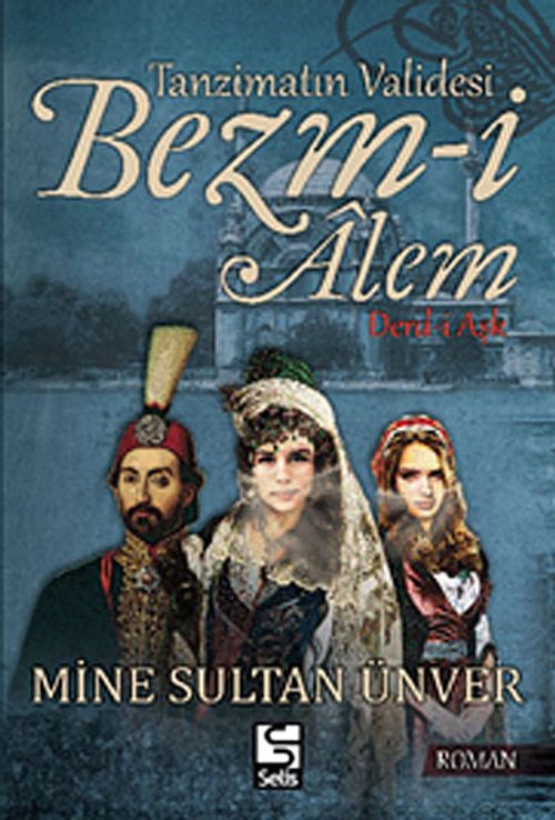 Tanzimatın Validesi Bezm-i Alem - Derd-i Aşk