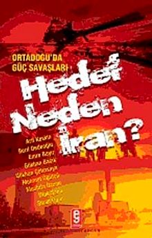 Ortadoğu'da Güç Savaşları  Hedef Neden İran?
