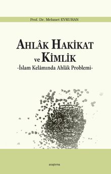 Ahlak Hakikat ve Kimlik & İslam Kelamında Ahlak Problemi