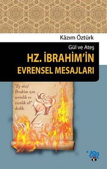 Hz.İbrahim'in Evrensel Mesajları & Gül ve Ateş