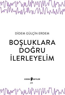 Boşluklara Doğru İlerleyelim - Didem Gülçin Erdem