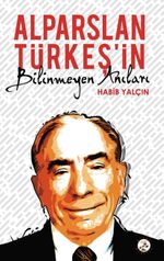 Alparslan Türkeş'in Bilinmeyen Anıları