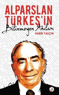 Alparslan Türkeş’in Bilinmeyen Anıları