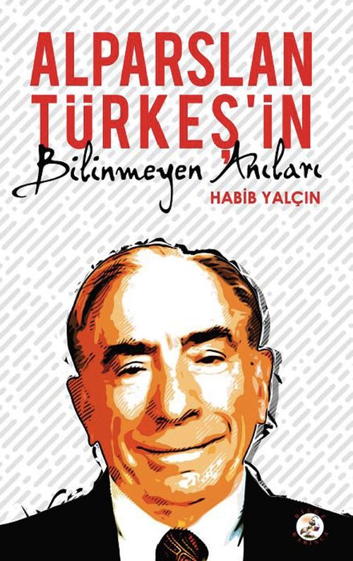 Alparslan Türkeş'in Bilinmeyen Anıları
