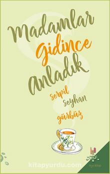 Madamlar Gidince Anladık - Serpil Seyhan Gürbüz