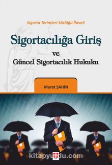 Sigortacılığa Giriş ve Güncel Sigortacılık Hukuku - Murat Şahin