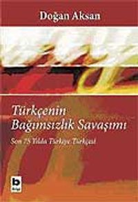 Türkçenin Bağımsızlık Savaşımı / Son 75 Yılda Türkiye Türkçesi