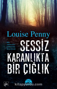 Sessiz Karanlıkta Bir Çığlık - Louise Penny