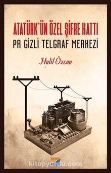 Atatürk'ün Özel Şifre Hattı & Pr Gizli Telgraf Merkezi