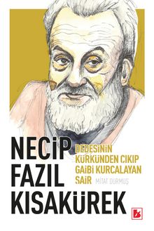 Necip Fazıl Kısakürek Dedesinin Kürkünden Çıkıp Gaibi Kurcalayan Şair - Mitat Durmuş