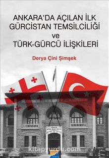 Ankara’da Açılan ilk Gürcistan Temsilciliği ve Türk-Gürcü İlişkileri 