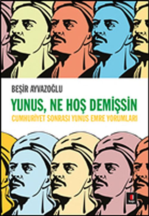 Yunus, Ne Hoş Demişsin & Cumhuriyet Sonrası Yunus Emre Yorumları