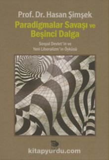 Paradigmalar Savaşı ve Beşinci Dalga & Sosyal Devlet'in ve Yeni Liberalizm'in Öyküsü - Hasan Şimşek