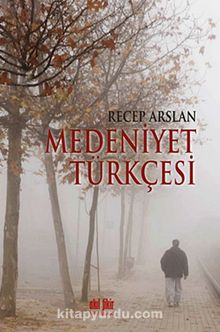 Medeniyet Türkçesi - Recep Arslan