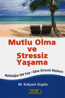 Mutlu Olma ve Stressiz Yaşama & Mutluluğun 104 Yolu-Güne Stressiz Başlayın